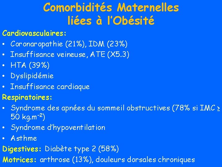 Comorbidités Maternelles liées à l’Obésité Cardiovasculaires: • Coronaropathie (21%), IDM (23%) • Insuffisance veineuse,