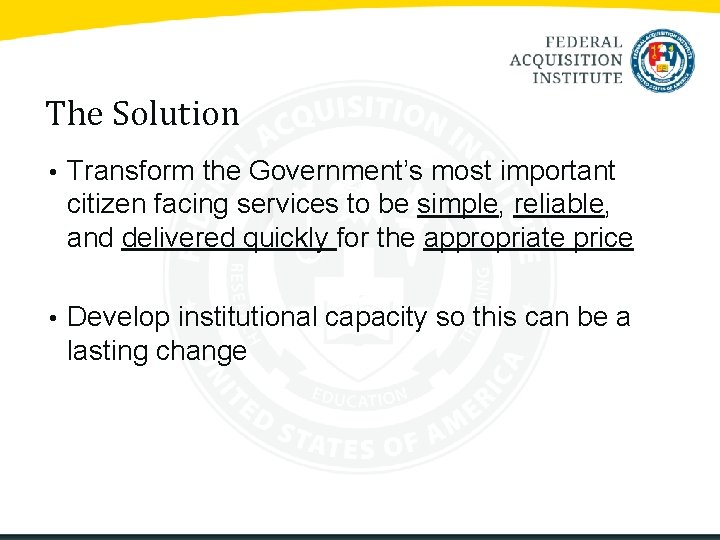 The Solution • Transform the Government’s most important citizen facing services to be simple,