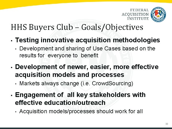 HHS Buyers Club – Goals/Objectives • Testing innovative acquisition methodologies • • Development of