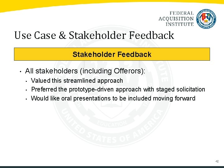 Use Case & Stakeholder Feedback • All stakeholders (including Offerors): • • • Valued