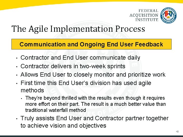 The Agile Implementation Process Communication and Ongoing End User Feedback • • Contractor and