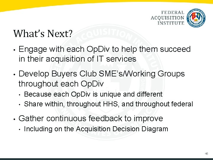 What’s Next? • Engage with each Op. Div to help them succeed in their