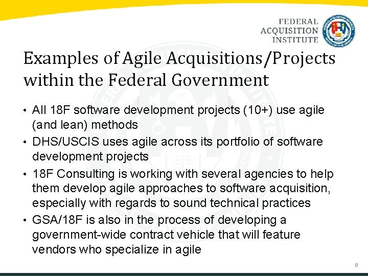Examples of Agile Acquisitions/Projects within the Federal Government • All 18 F software development