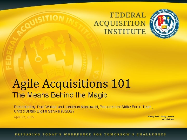 Agile Acquisitions 101 The Means Behind the Magic Presented by Traci Walker and Jonathan