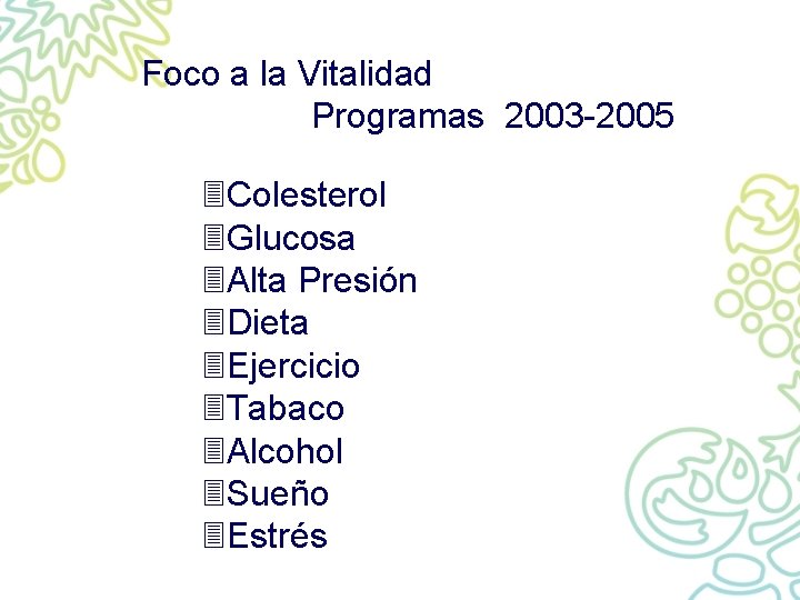 Foco a la Vitalidad Programas 2003 -2005 3 Colesterol 3 Glucosa 3 Alta Presión