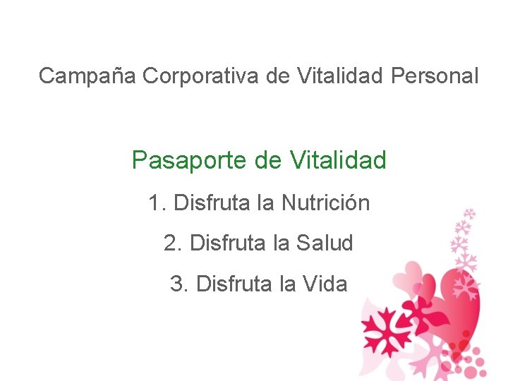 Campaña Corporativa de Vitalidad Personal Pasaporte de Vitalidad 1. Disfruta la Nutrición 2. Disfruta