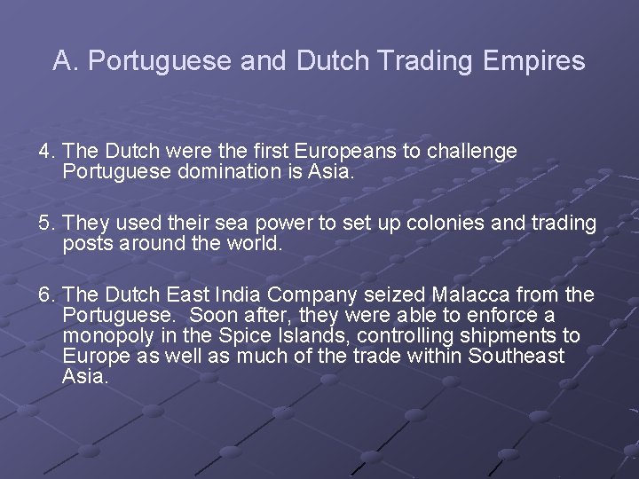 A. Portuguese and Dutch Trading Empires 4. The Dutch were the first Europeans to