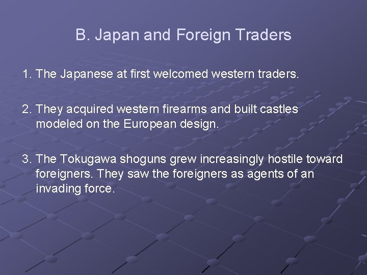 B. Japan and Foreign Traders 1. The Japanese at first welcomed western traders. 2.