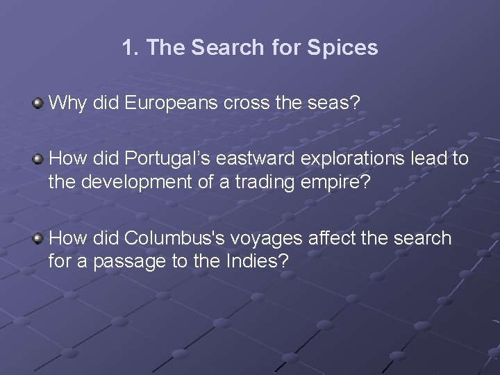 1. The Search for Spices Why did Europeans cross the seas? How did Portugal’s