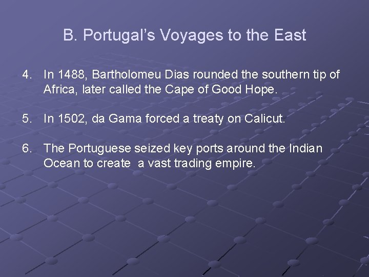 B. Portugal’s Voyages to the East 4. In 1488, Bartholomeu Dias rounded the southern