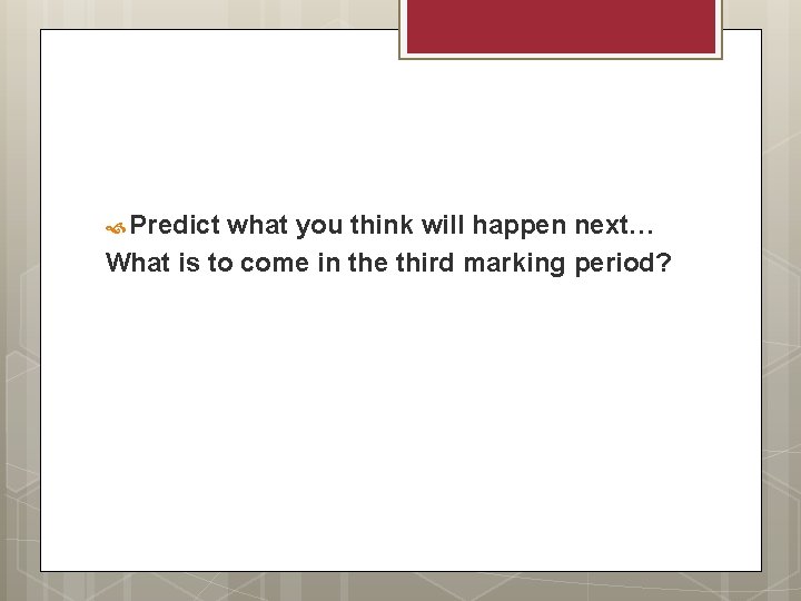  Predict what you think will happen next… What is to come in the