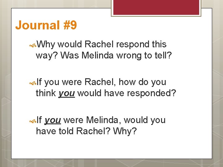 Journal #9 Why would Rachel respond this way? Was Melinda wrong to tell? If