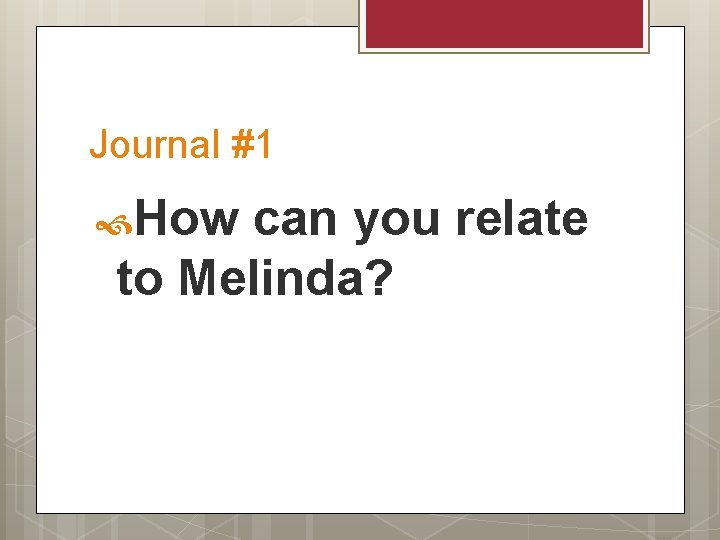 Journal #1 How can you relate to Melinda? 