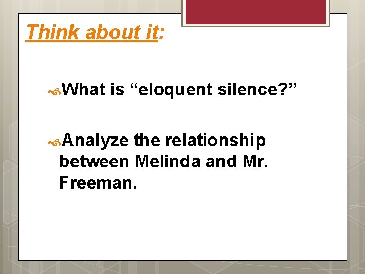 Think about it: What is “eloquent silence? ” Analyze the relationship between Melinda and