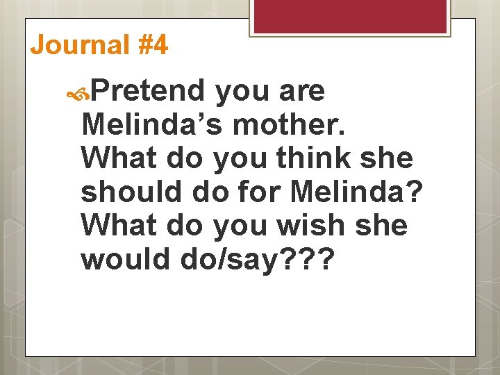 Journal #4 Pretend you are Melinda’s mother. What do you think she should do