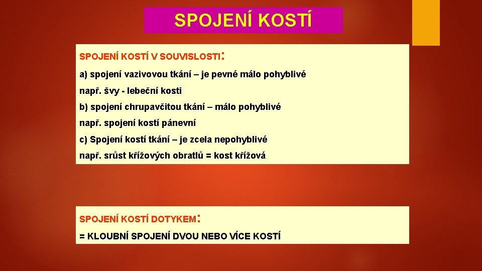 SPOJENÍ KOSTÍ V SOUVISLOSTI: a) spojení vazivovou tkání – je pevné málo pohyblivé např.