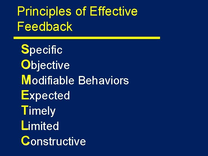 Principles of Effective Feedback Specific Objective Modifiable Behaviors Expected Timely Limited Constructive 