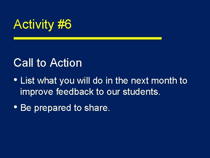 Activity #6 Call to Action • List what you will do in the next