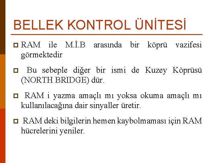 BELLEK KONTROL ÜNİTESİ p RAM ile M. İ. B arasında bir köprü vazifesi görmektedir