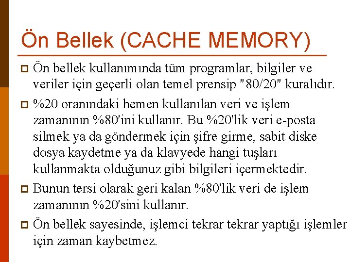 Ön Bellek (CACHE MEMORY) Ön bellek kullanımında tüm programlar, bilgiler ve veriler için geçerli