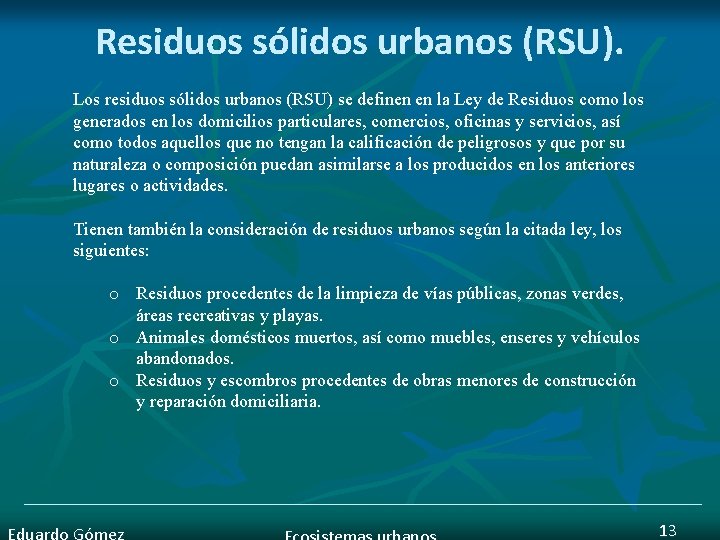 Residuos sólidos urbanos (RSU). Los residuos sólidos urbanos (RSU) se definen en la Ley