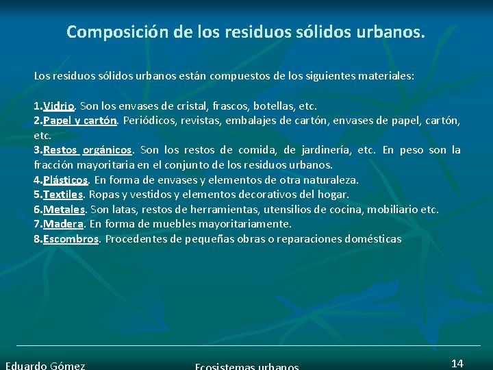 Composición de los residuos sólidos urbanos. Los residuos sólidos urbanos están compuestos de los