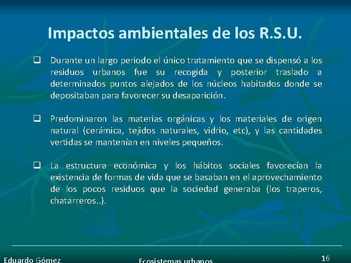 Impactos ambientales de los R. S. U. q Durante un largo periodo el único