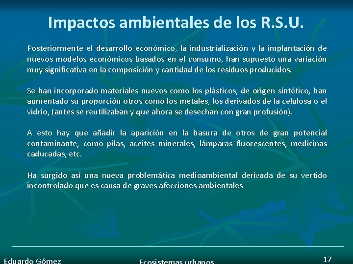 Impactos ambientales de los R. S. U. Posteriormente el desarrollo económico, la industrialización y