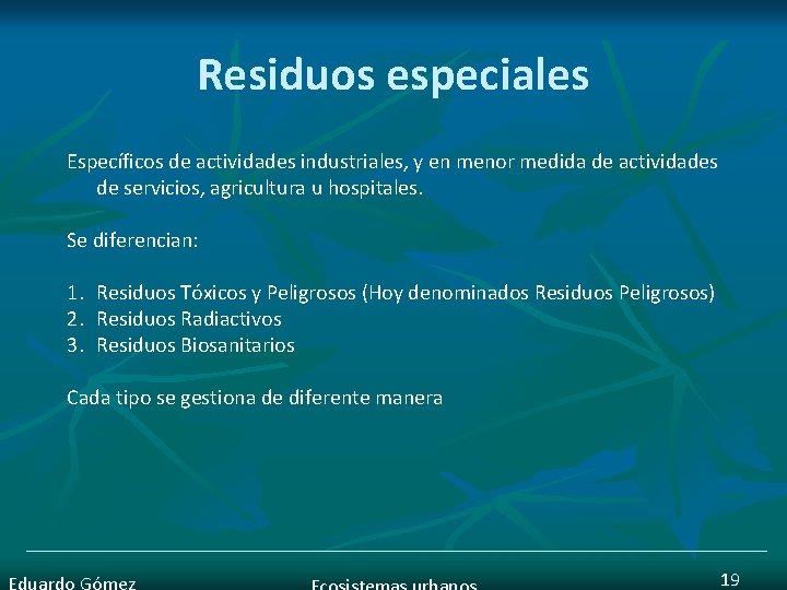 Residuos especiales Específicos de actividades industriales, y en menor medida de actividades de servicios,