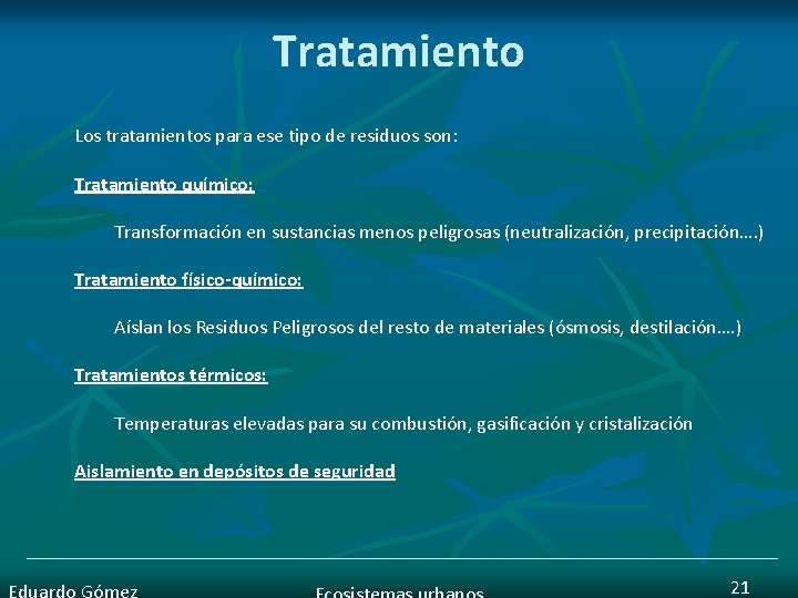 Tratamiento Los tratamientos para ese tipo de residuos son: Tratamiento químico: Transformación en sustancias