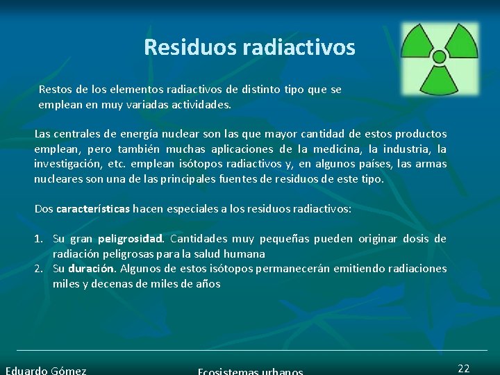 Residuos radiactivos Restos de los elementos radiactivos de distinto tipo que se emplean en