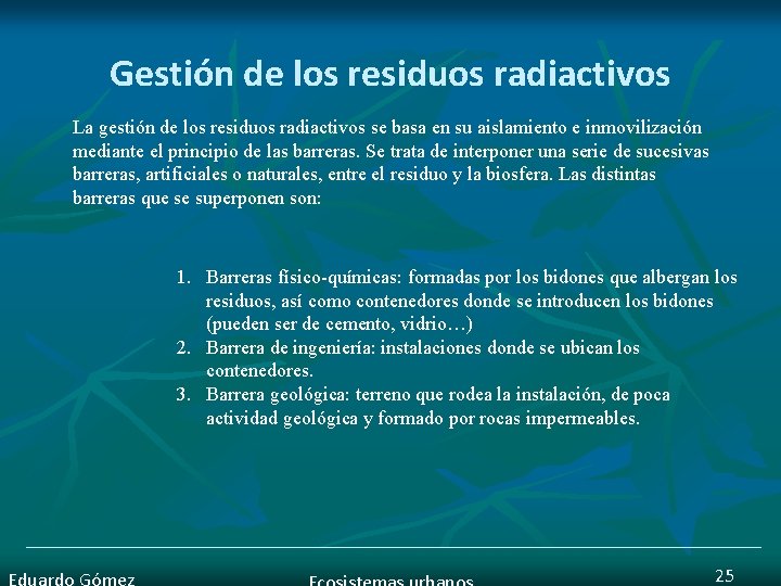 Gestión de los residuos radiactivos La gestión de los residuos radiactivos se basa en