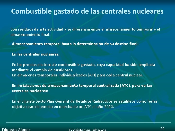 Combustible gastado de las centrales nucleares Son residuos de alta actividad y se diferencia