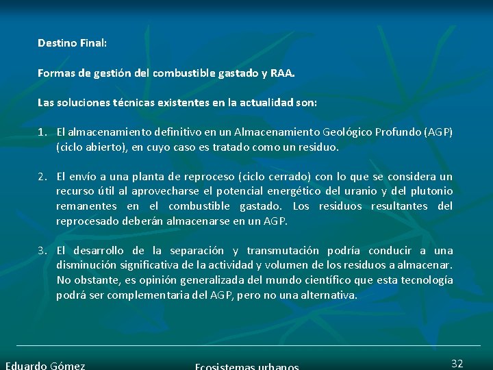 Destino Final: Formas de gestión del combustible gastado y RAA. Las soluciones técnicas existentes