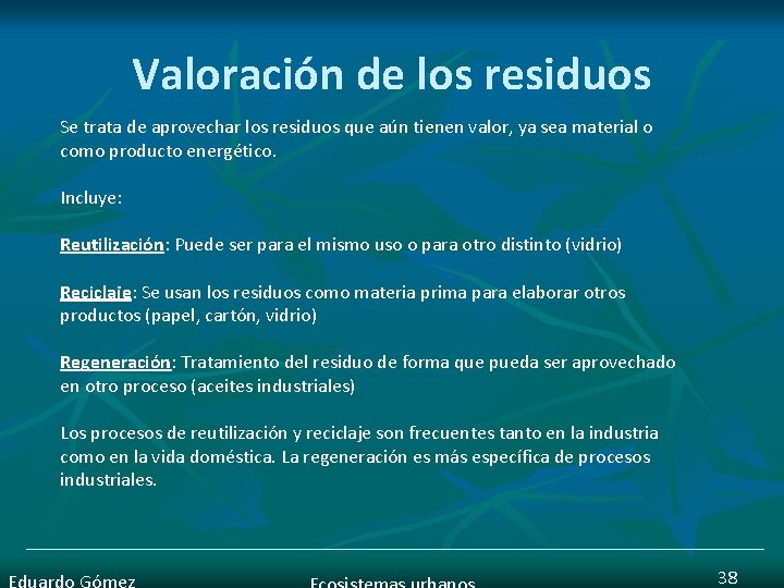 Valoración de los residuos Se trata de aprovechar los residuos que aún tienen valor,