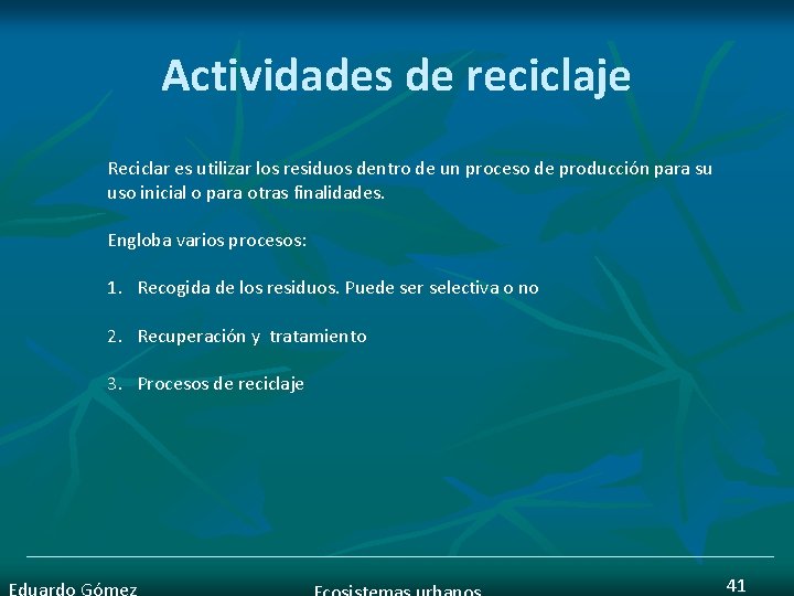 Actividades de reciclaje Reciclar es utilizar los residuos dentro de un proceso de producción