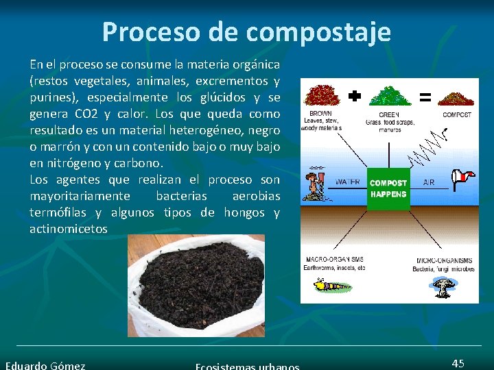 Proceso de compostaje En el proceso se consume la materia orgánica (restos vegetales, animales,