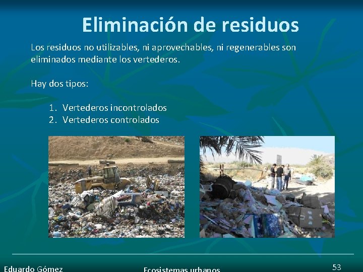 Eliminación de residuos Los residuos no utilizables, ni aprovechables, ni regenerables son eliminados mediante