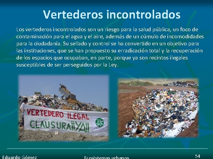 Vertederos incontrolados Los vertederos incontrolados son un riesgo para la salud pública, un foco