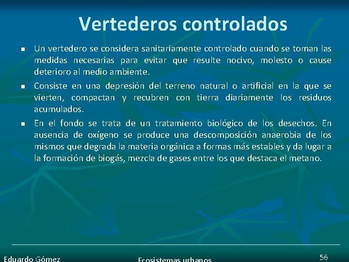 Vertederos controlados n n n Un vertedero se considera sanitariamente controlado cuando se toman
