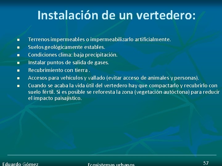 Instalación de un vertedero: n n n n Terrenos impermeables o impermeabilizarlo artificialmente. Suelos