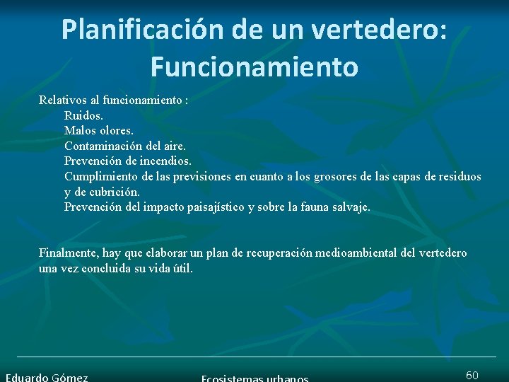 Planificación de un vertedero: Funcionamiento Relativos al funcionamiento : Ruidos. Malos olores. Contaminación del