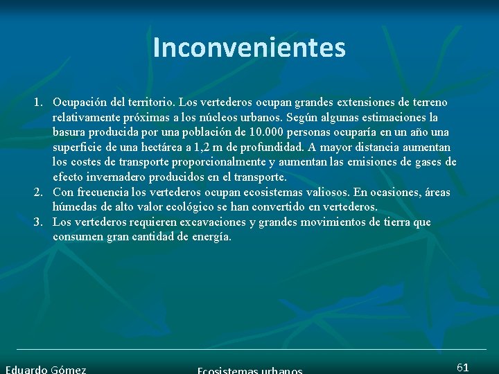Inconvenientes 1. Ocupación del territorio. Los vertederos ocupan grandes extensiones de terreno relativamente próximas