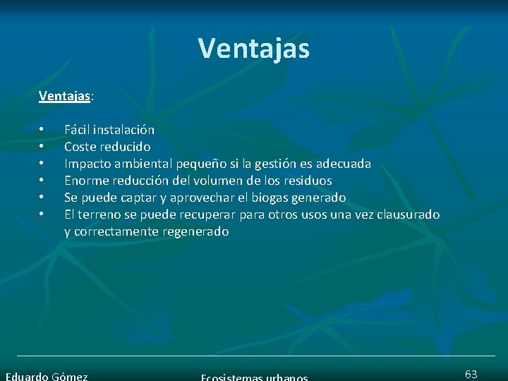 Ventajas: Ventajas • • • Fácil instalación Coste reducido Impacto ambiental pequeño si la