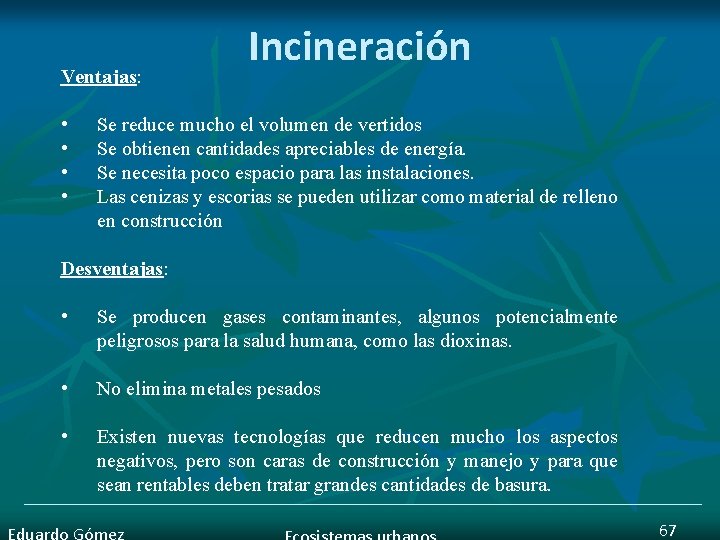 Ventajas: Ventajas • • Incineración Se reduce mucho el volumen de vertidos Se obtienen