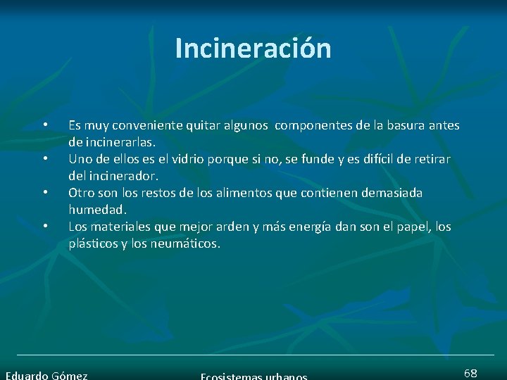 Incineración • • Es muy conveniente quitar algunos componentes de la basura antes de