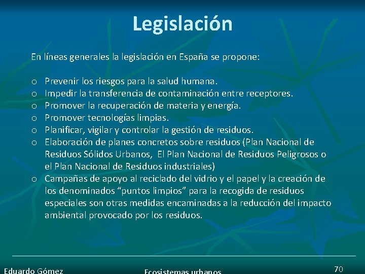 Legislación En líneas generales la legislación en España se propone: Prevenir los riesgos para