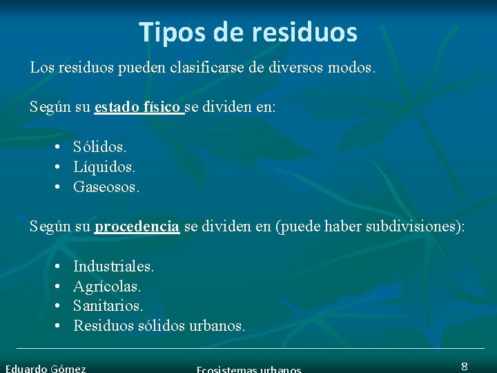 Tipos de residuos Los residuos pueden clasificarse de diversos modos. Según su estado físico