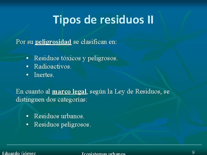 Tipos de residuos II Por su peligrosidad se clasifican en: • Residuos tóxicos y