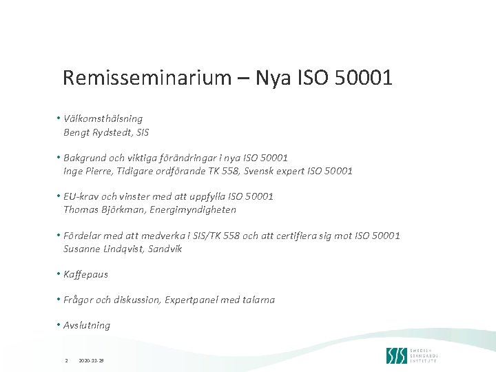 Remisseminarium – Nya ISO 50001 • Välkomsthälsning Bengt Rydstedt, SIS • Bakgrund och viktiga